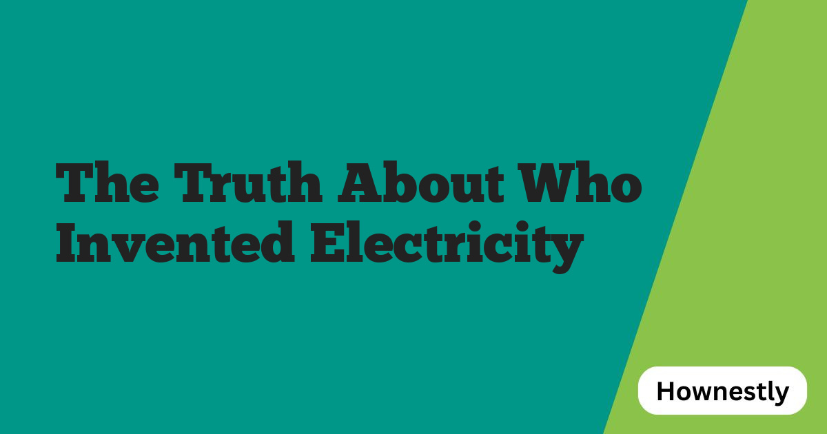 The Truth About Who Invented Electricity