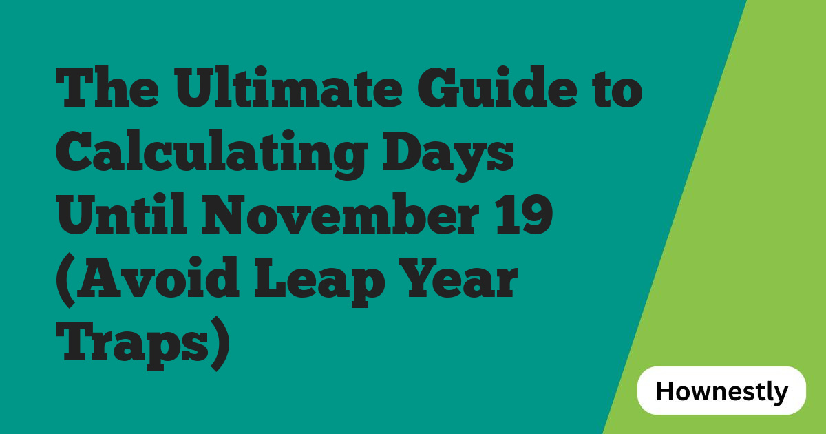 The Ultimate Guide to Calculating Days Until November 19 (Avoid Leap Year Traps)
