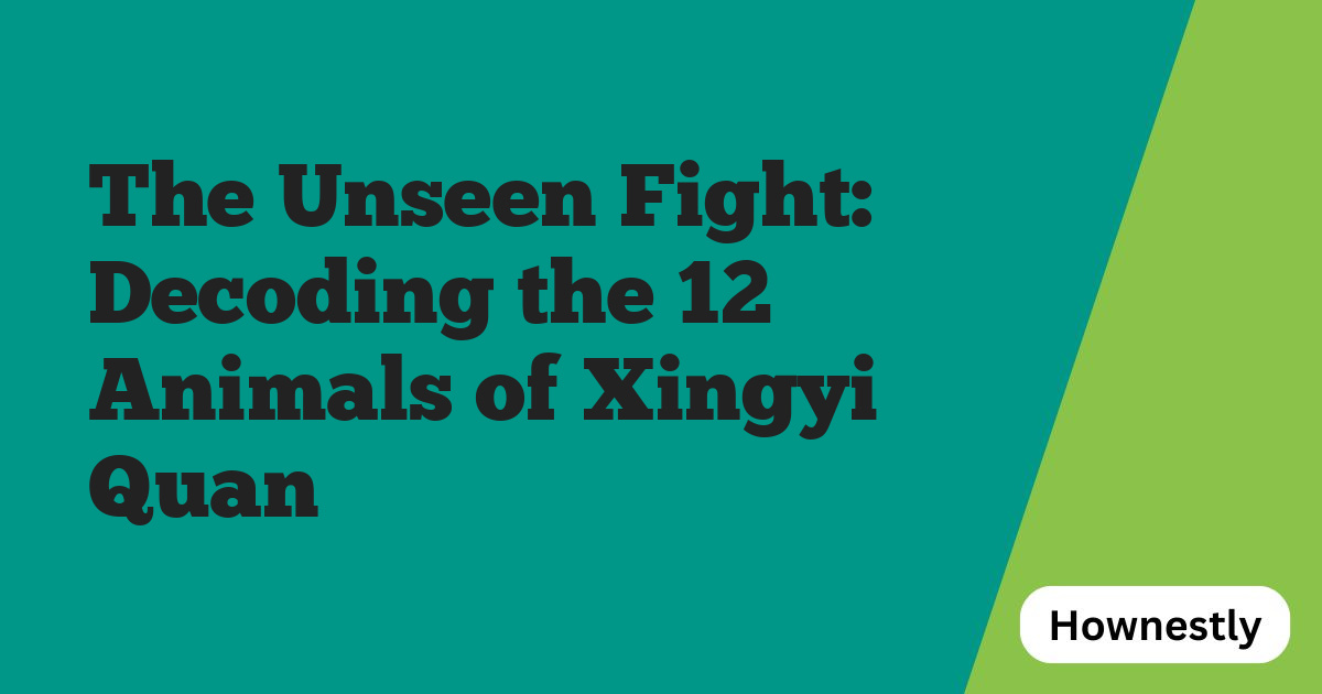 The Unseen Fight: Decoding the 12 Animals of Xingyi Quan
