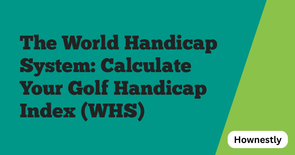 The World Handicap System: Calculate Your Golf Handicap Index (WHS)