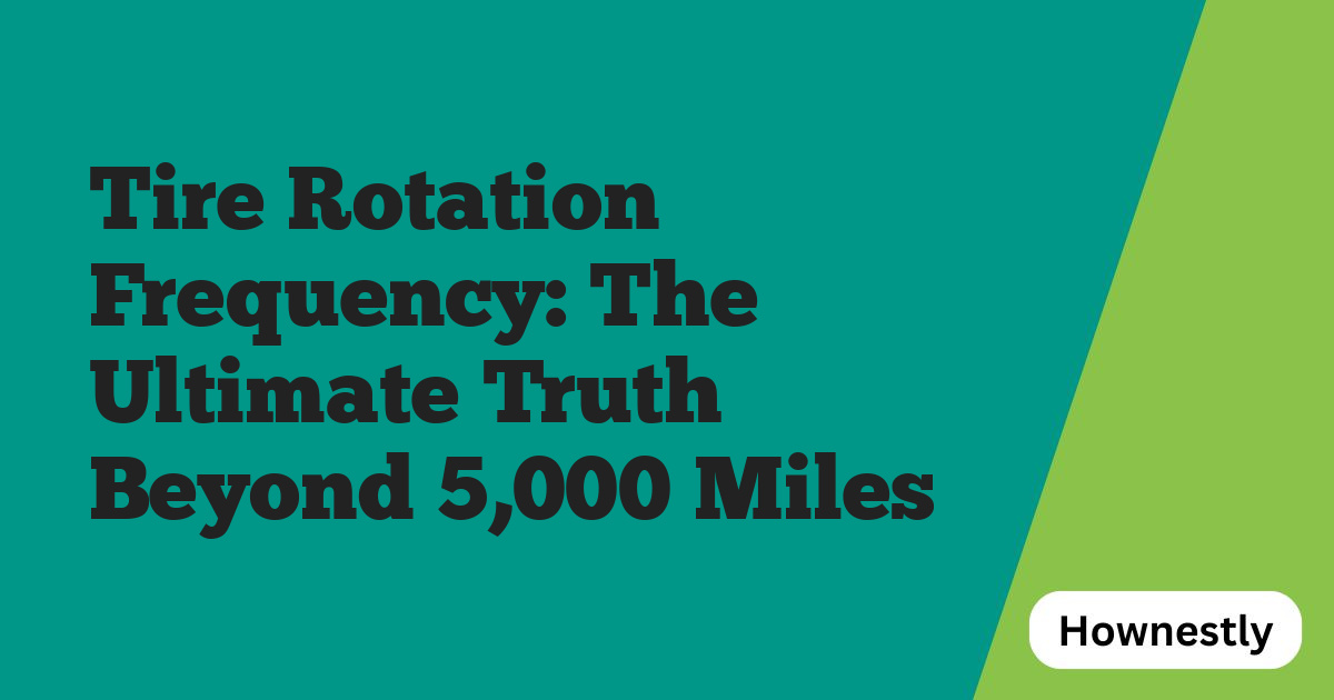 Tire Rotation Frequency: The Ultimate Truth Beyond 5,000 Miles
