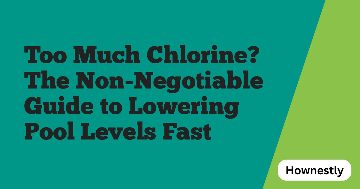 Too Much Chlorine? The Non-Negotiable Guide to Lowering Pool Levels Fast