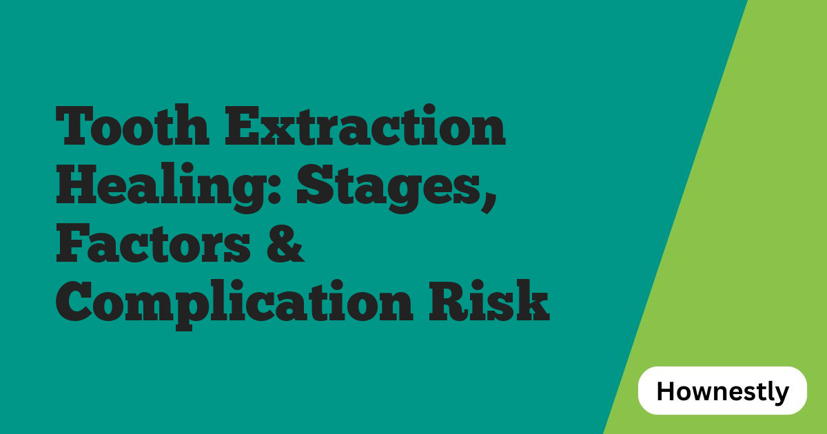 Tooth Extraction Healing: Stages, Factors & Complication Risk
