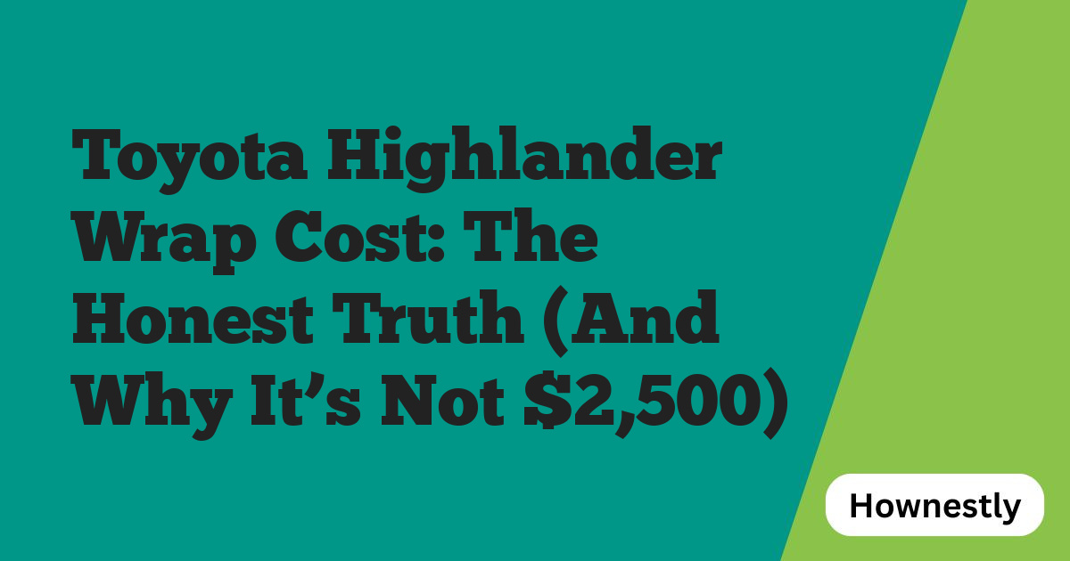 Toyota Highlander Wrap Cost: The Honest Truth (And Why It’s Not $2,500)