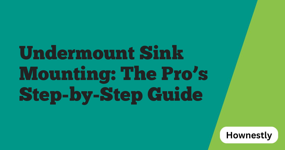 Undermount Sink Mounting: The Pro’s Step-by-Step Guide