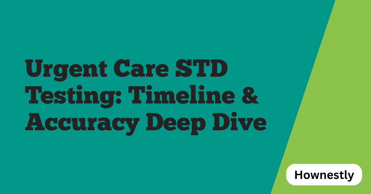 Urgent Care STD Testing: Timeline & Accuracy Deep Dive