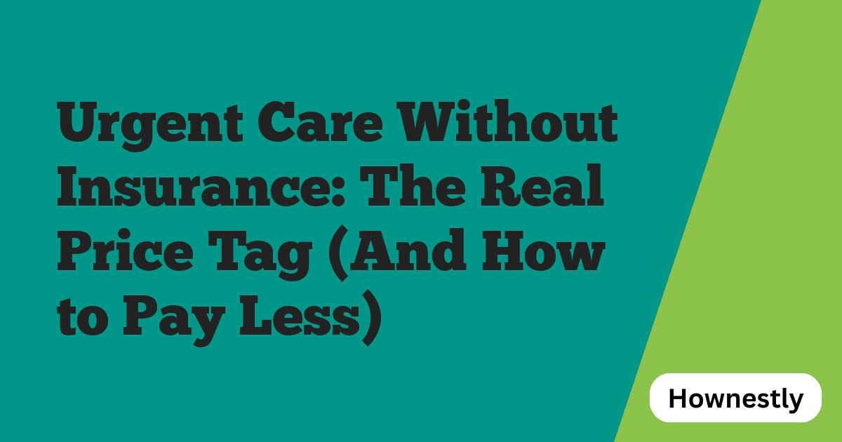 Urgent Care Without Insurance: The Real Price Tag (And How to Pay Less)