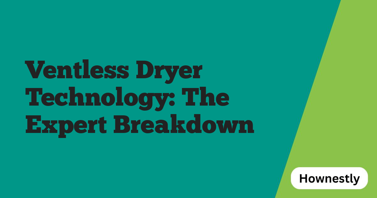 Ventless Dryer Technology: The Expert Breakdown