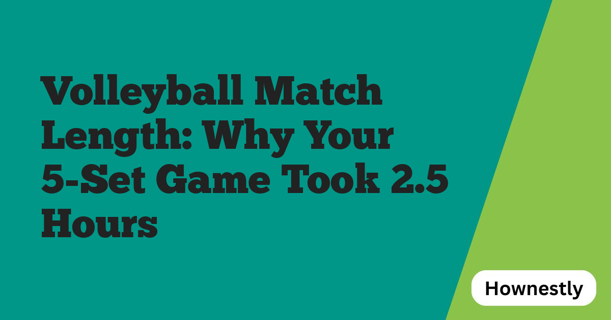 Volleyball Match Length: Why Your 5-Set Game Took 2.5 Hours ⏱️
