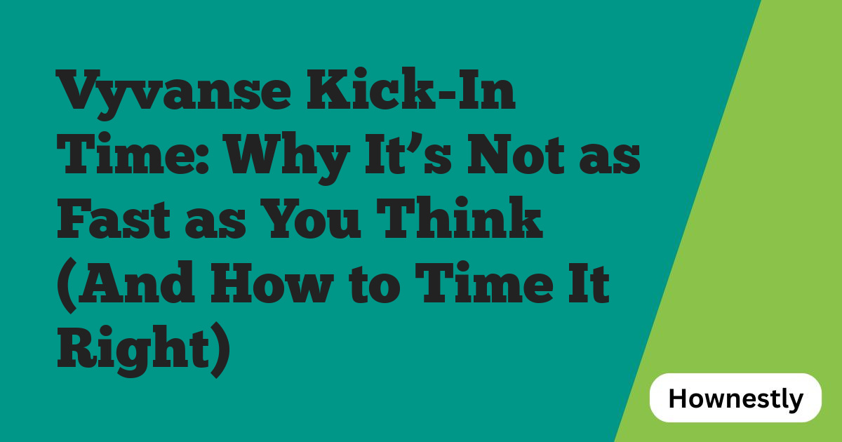 Vyvanse Kick-In Time: Why It’s Not as Fast as You Think (And How to Time It Right)