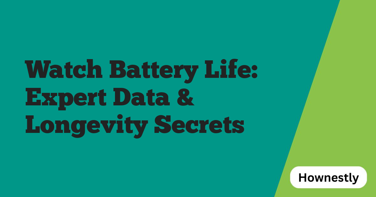 Watch Battery Life: Expert Data & Longevity Secrets