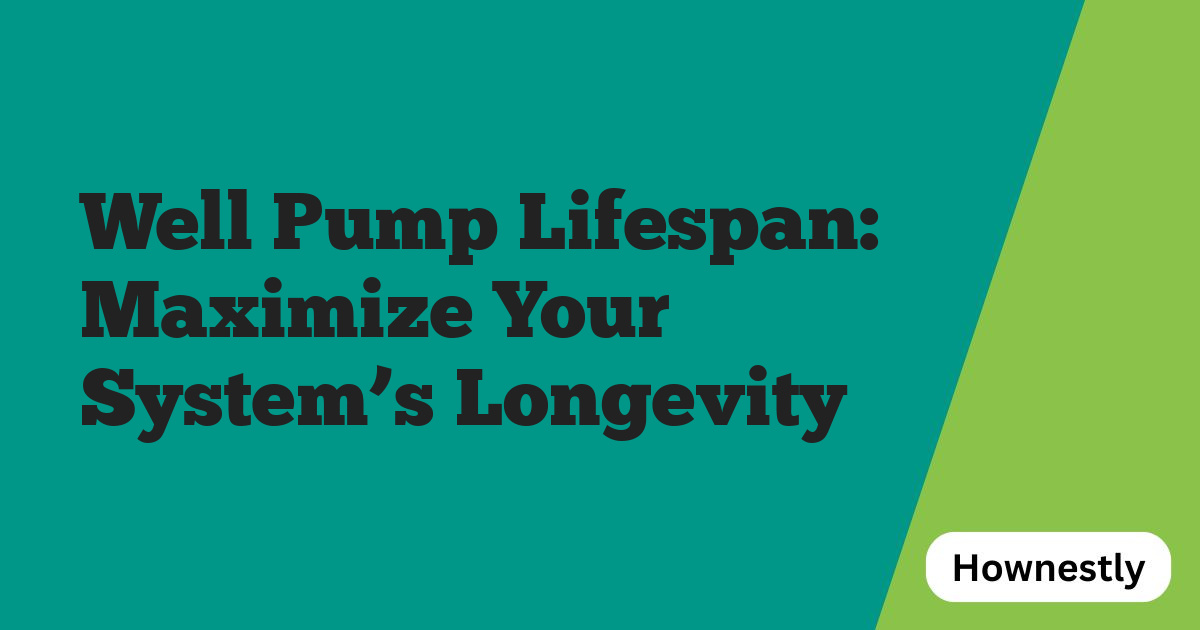 Well Pump Lifespan: Maximize Your System’s Longevity