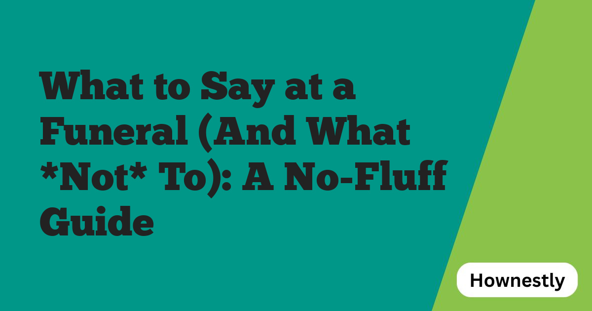 What to Say at a Funeral (And What *Not* To): A No-Fluff Guide