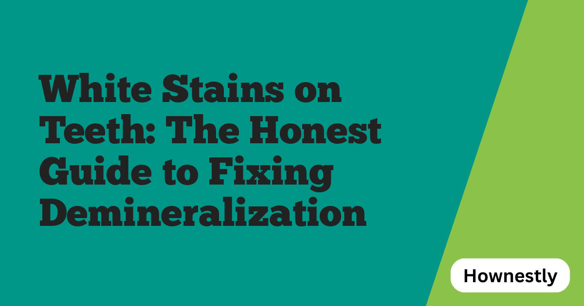 White Stains on Teeth: The Honest Guide to Fixing Demineralization