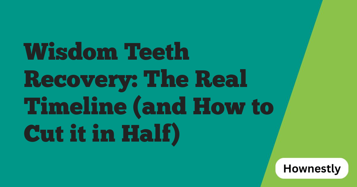 Wisdom Teeth Recovery: The Real Timeline (and How to Cut it in Half)