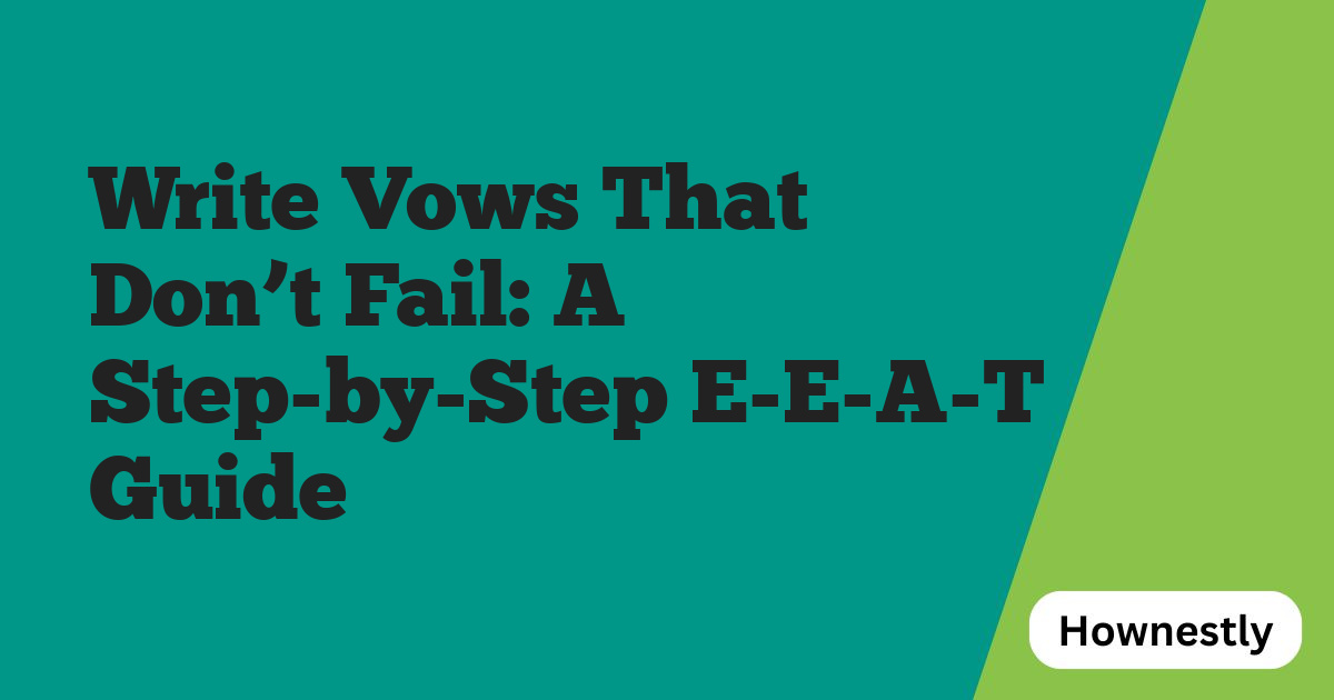 Write Vows That Don’t Fail: A Step-by-Step E-E-A-T Guide