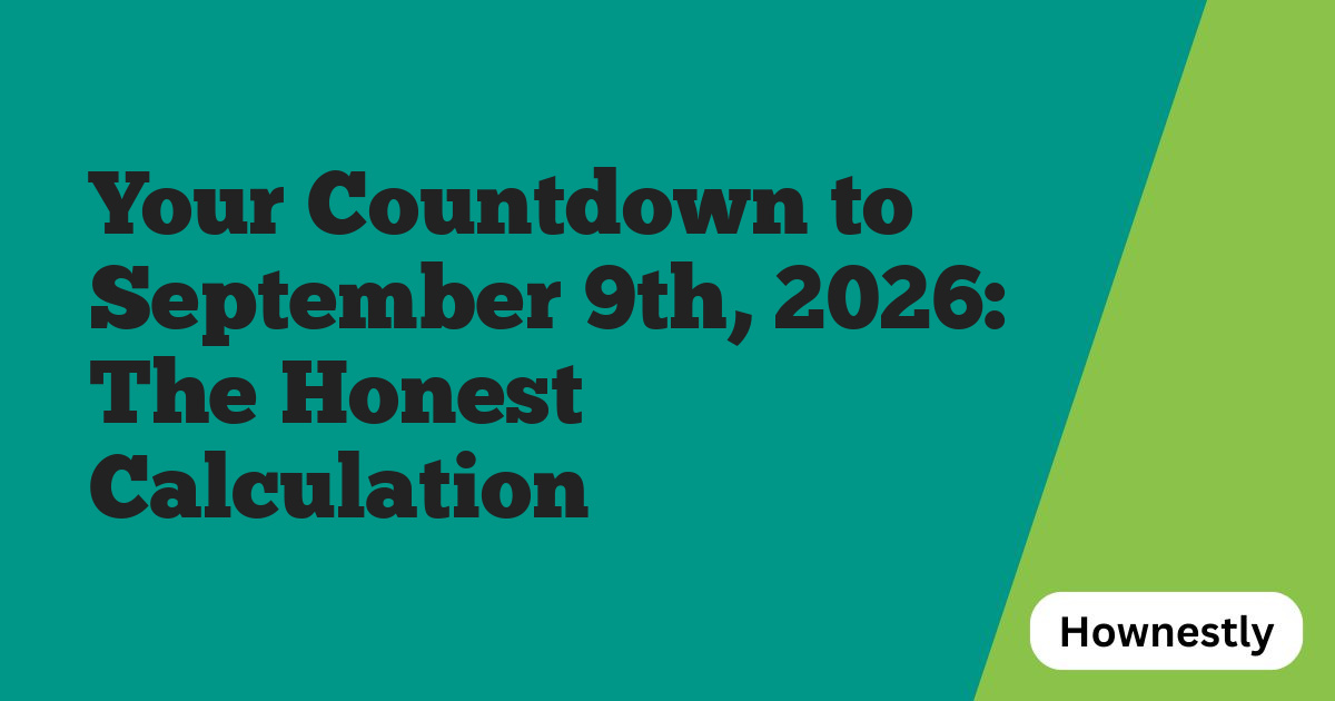 Your Countdown to September 9th, 2026: The Honest Calculation