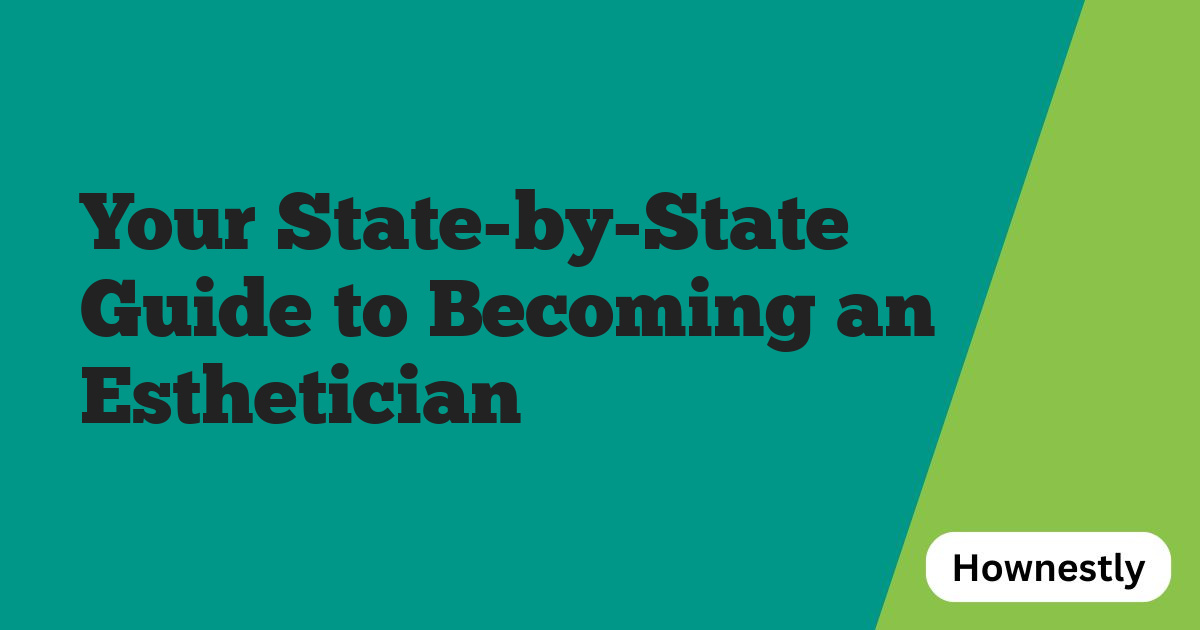 Your State-by-State Guide to Becoming an Esthetician