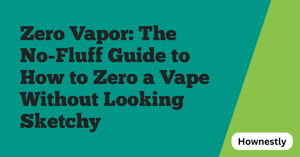 Zero Vapor: The No-Fluff Guide to How to Zero a Vape Without Looking Sketchy